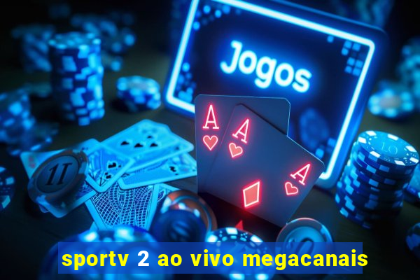 sportv 2 ao vivo megacanais